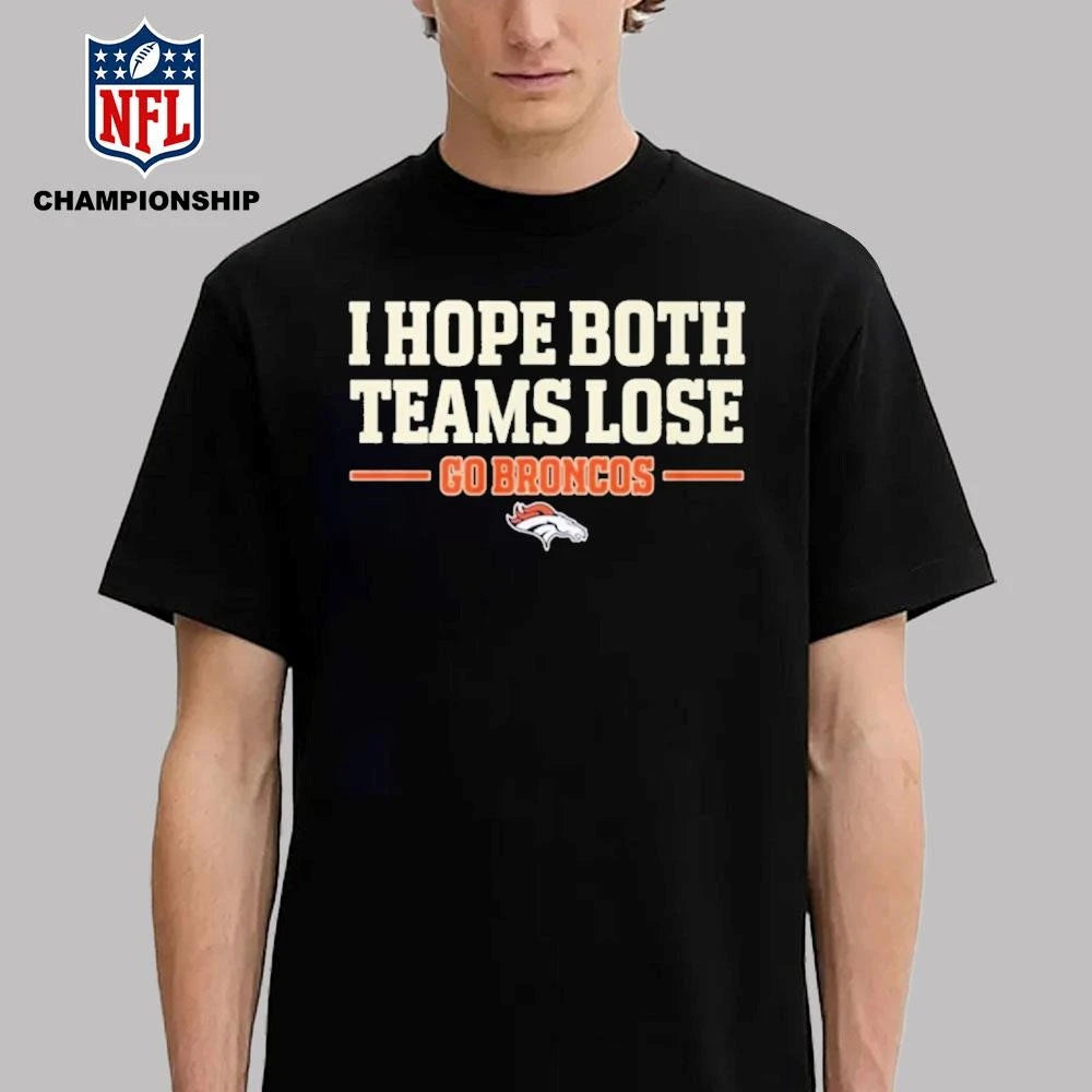 I Hope Both Teams Lose Go Broncos 2026 Shirt