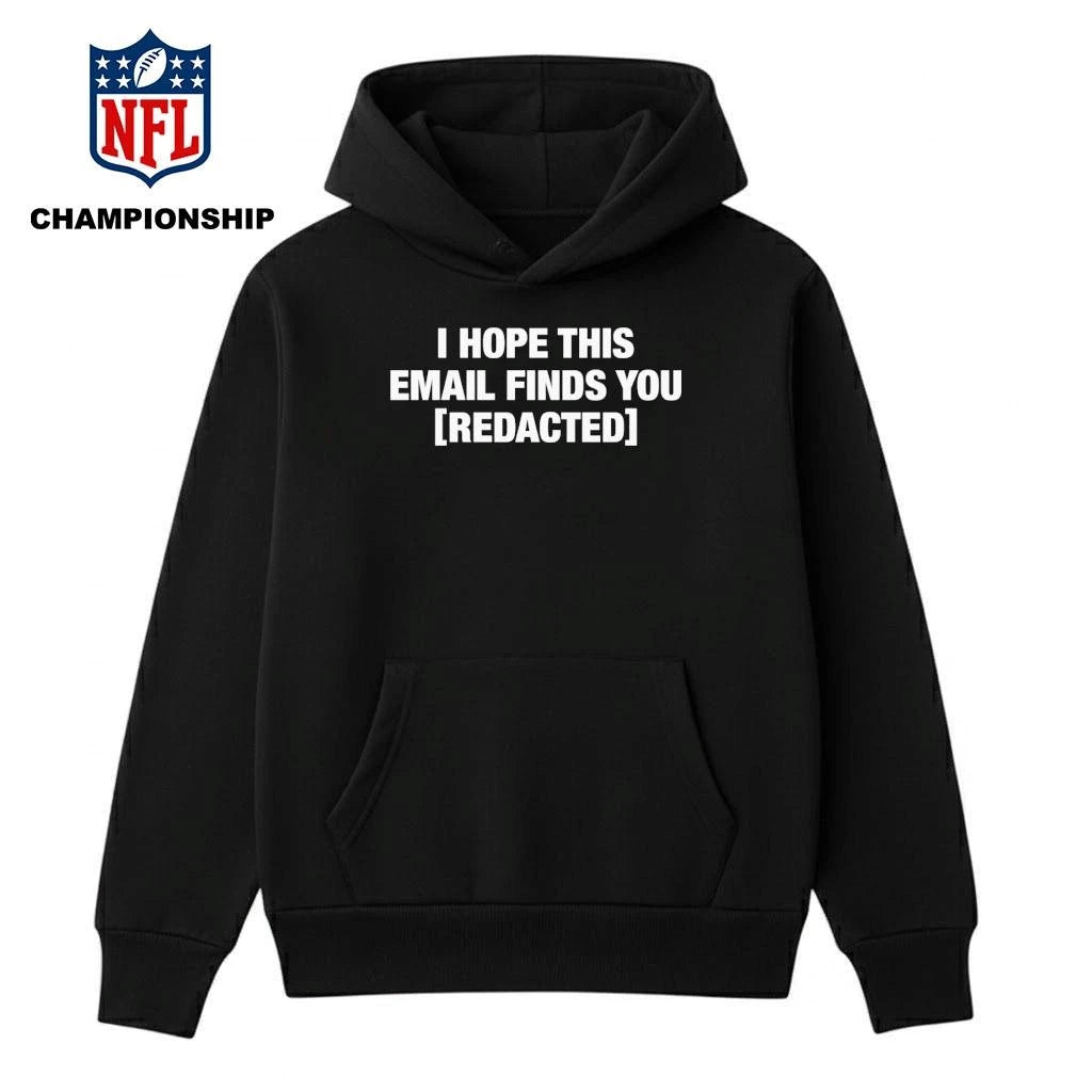 I Hope This Email Finds You [REDACTED] Shirt
