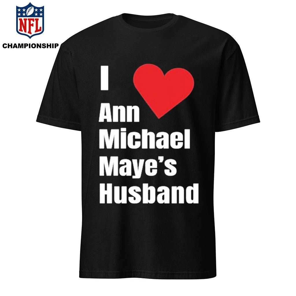 I Love Ann Michael Maye’s Hushand Shirt