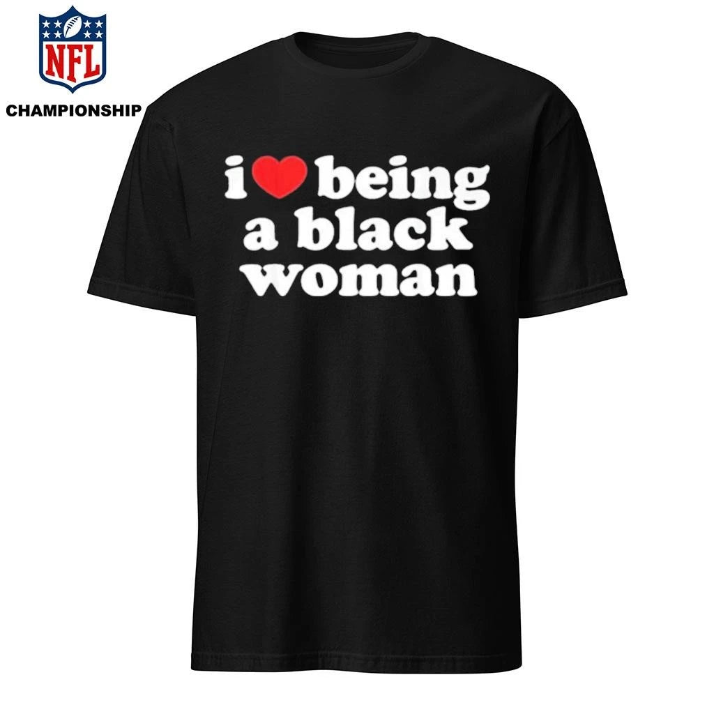 I Love Being A Black Woman Shirt