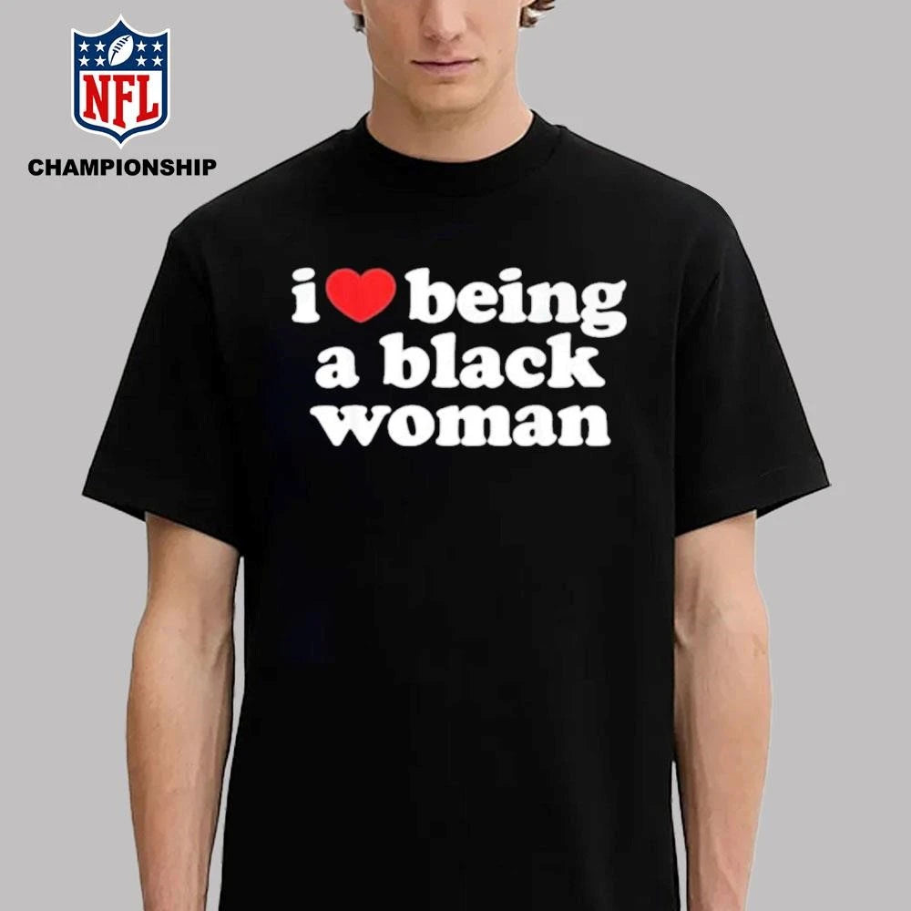 I Love Being A Black Woman Shirt
