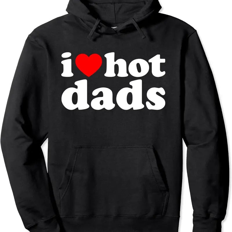 i love hot dads Pullover Hoodie | Unisex Hooded Sweatshirt T-Shirts | HypeDripTees.com