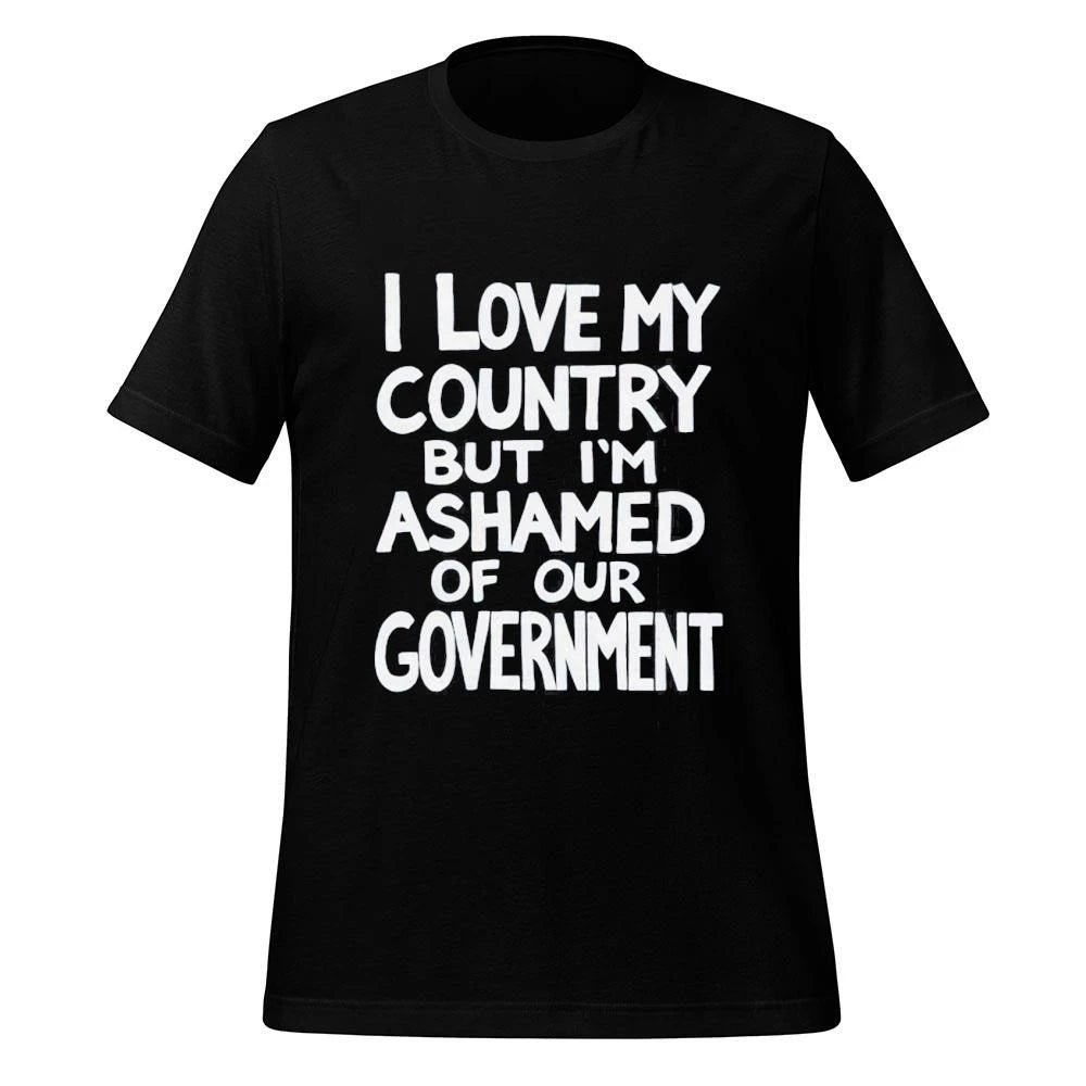 I Love My Country But I’m Ashamed Of Our Government Shirt