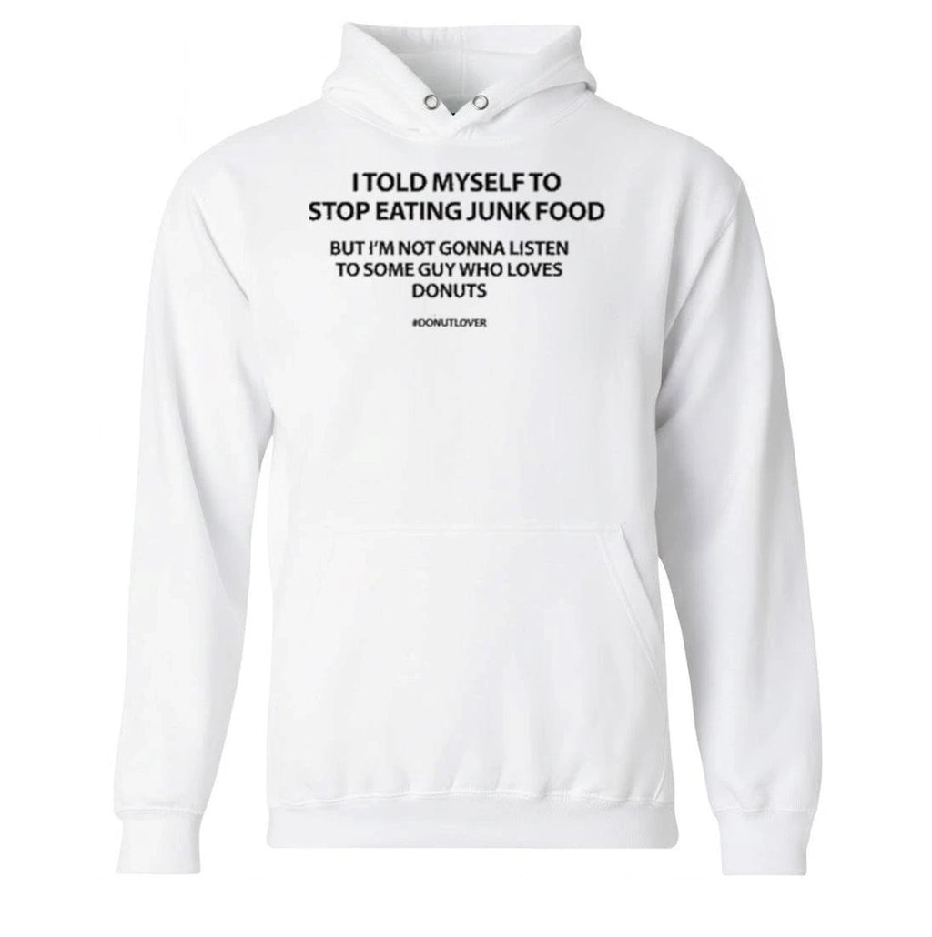I Told Myself To Stop Eating Junk Food But I’m Not Gonna Listen Shirt