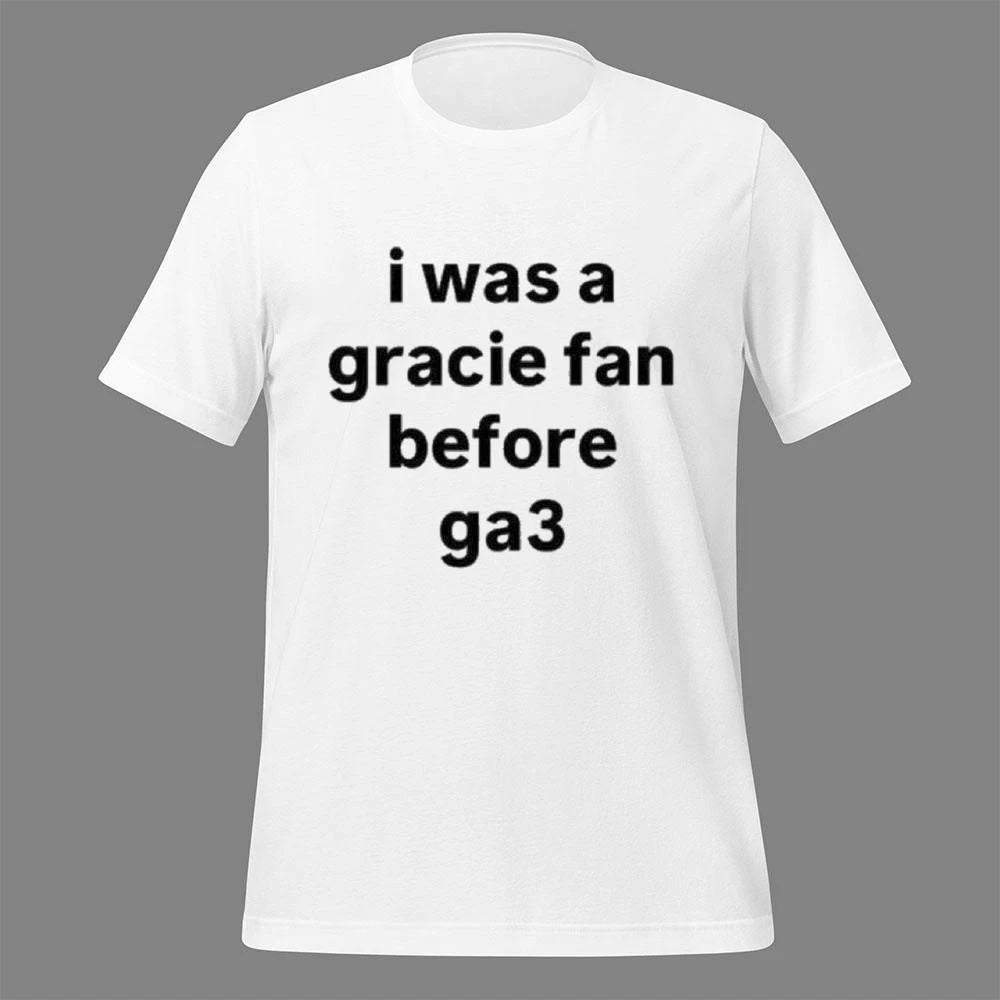 I Was A Gracie Fan Before Ga3 Shirt