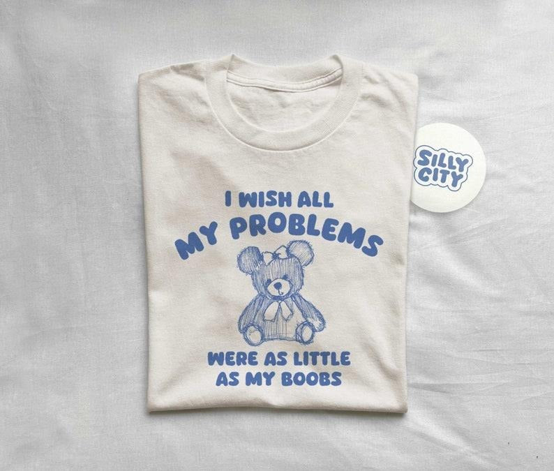 i wish all my problems were little - unisex t shirt  sweater Hoodie, Sweatshirt | HypeDripTees.com