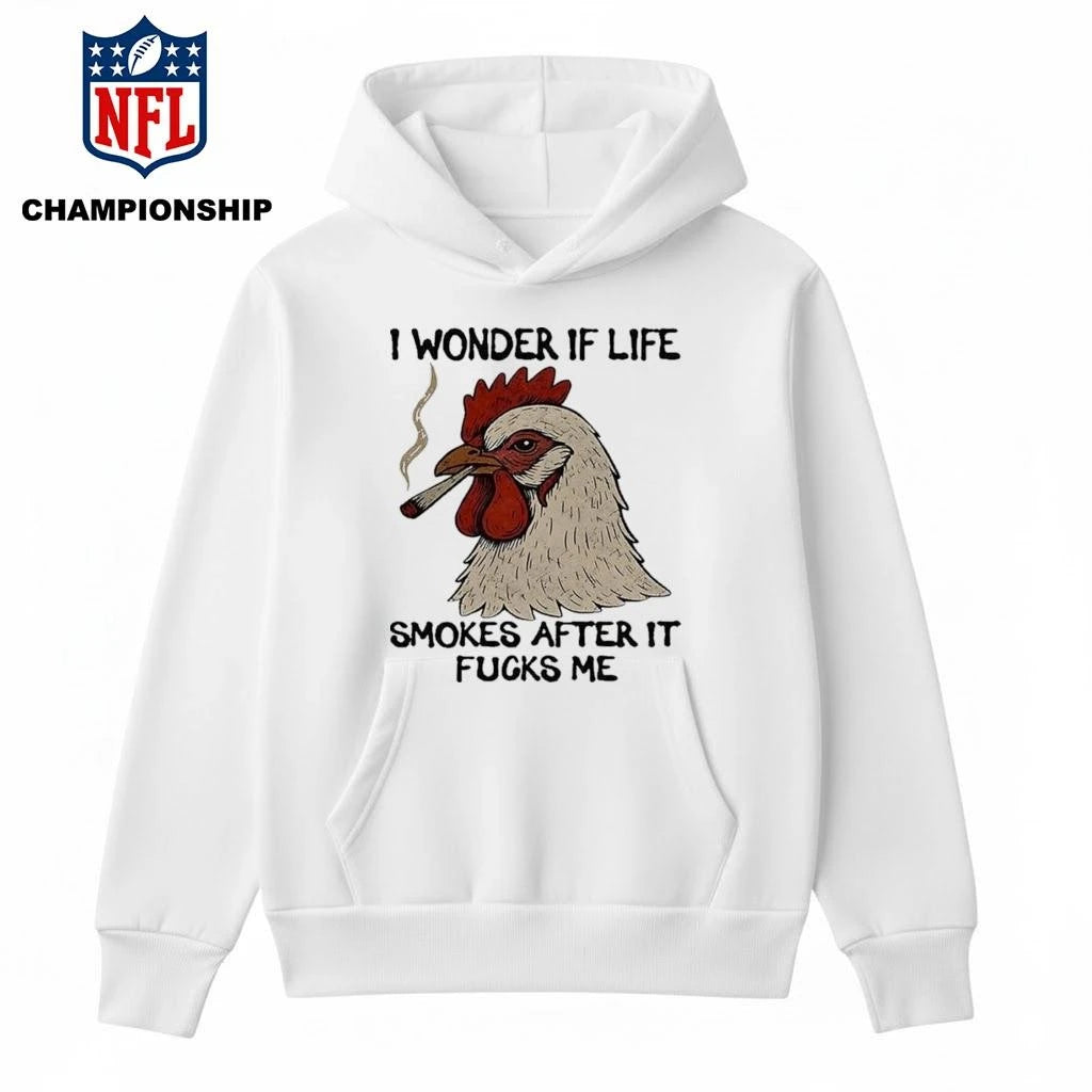 I Wonder If Life Chicken Smokes After It Fucks Me 2026 Shirt