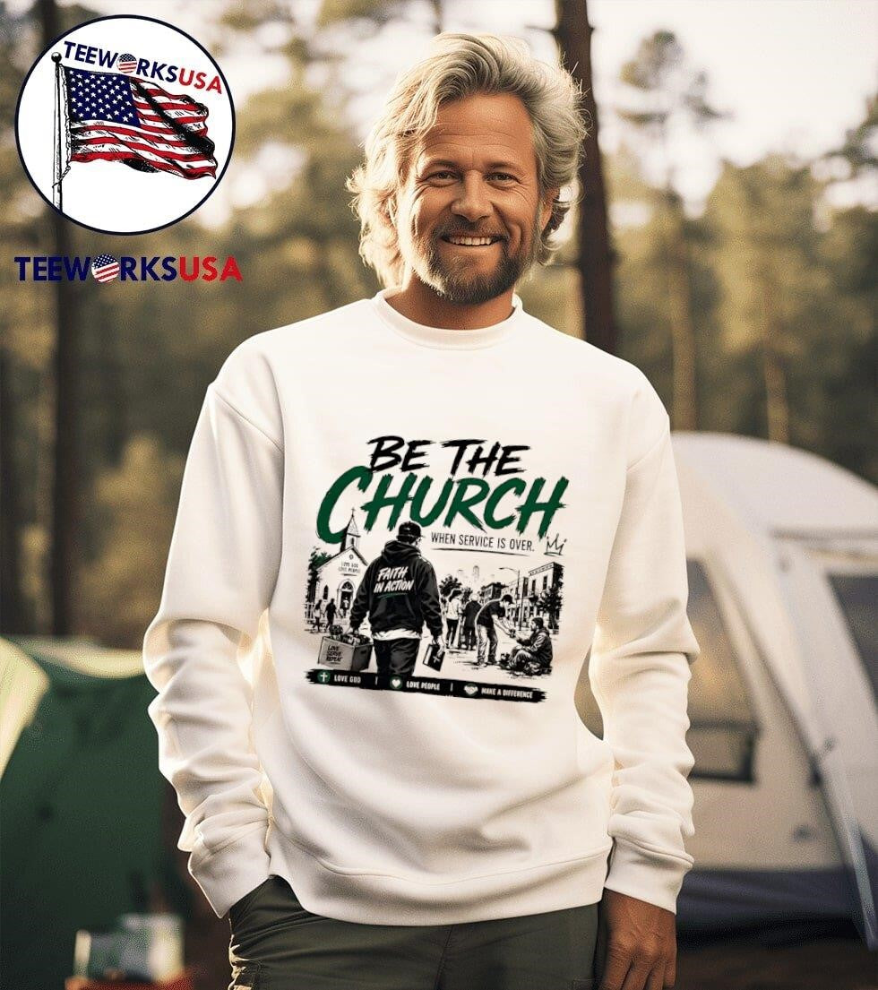 Be The Church When Service Is Over Love God Love People Make A Difference Shirt