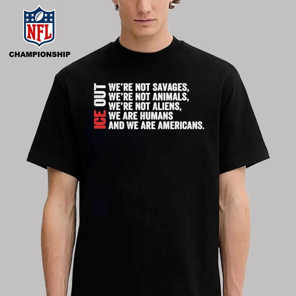 ICE Out We’re Not Savages We’re Not Animals We’re Not Aliens We’re Humans And We’re Americans Bad Bunny Shirt
