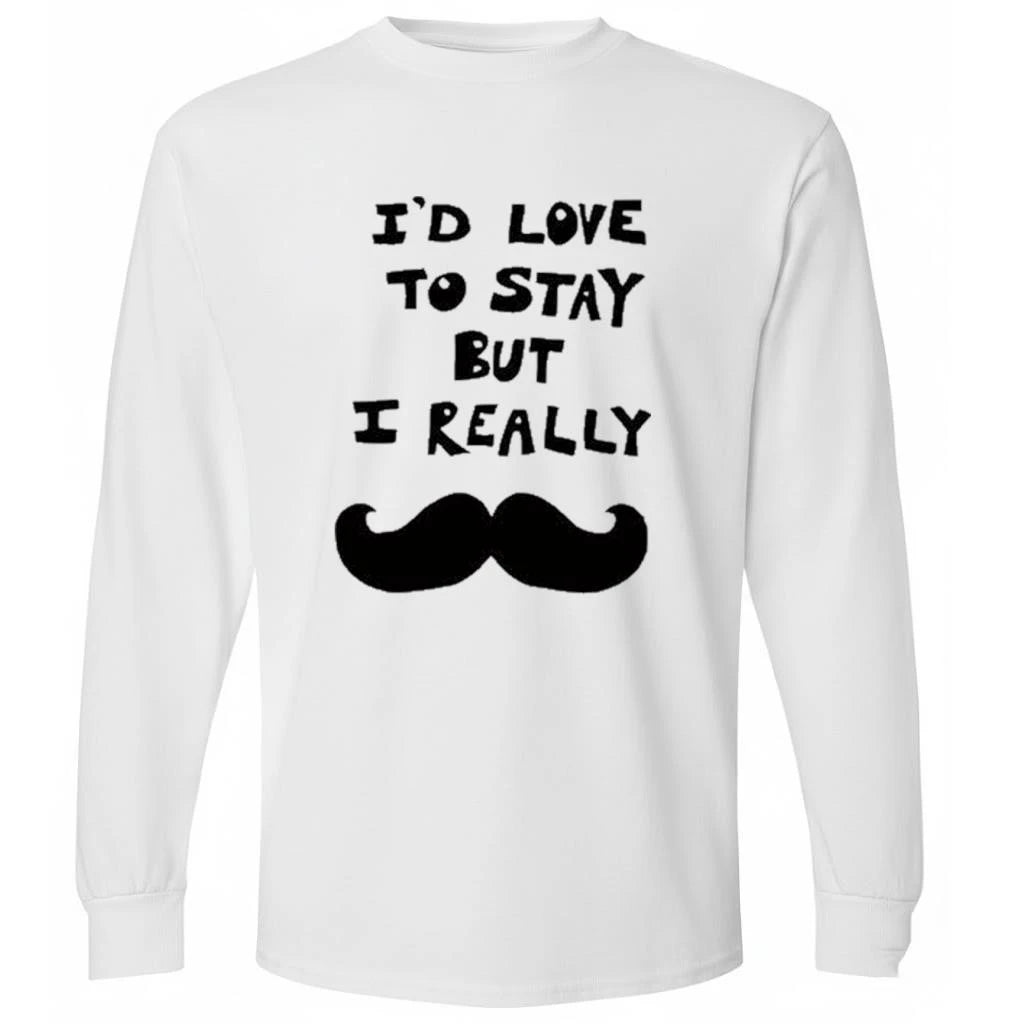 I’d love to stay but i really Shirt