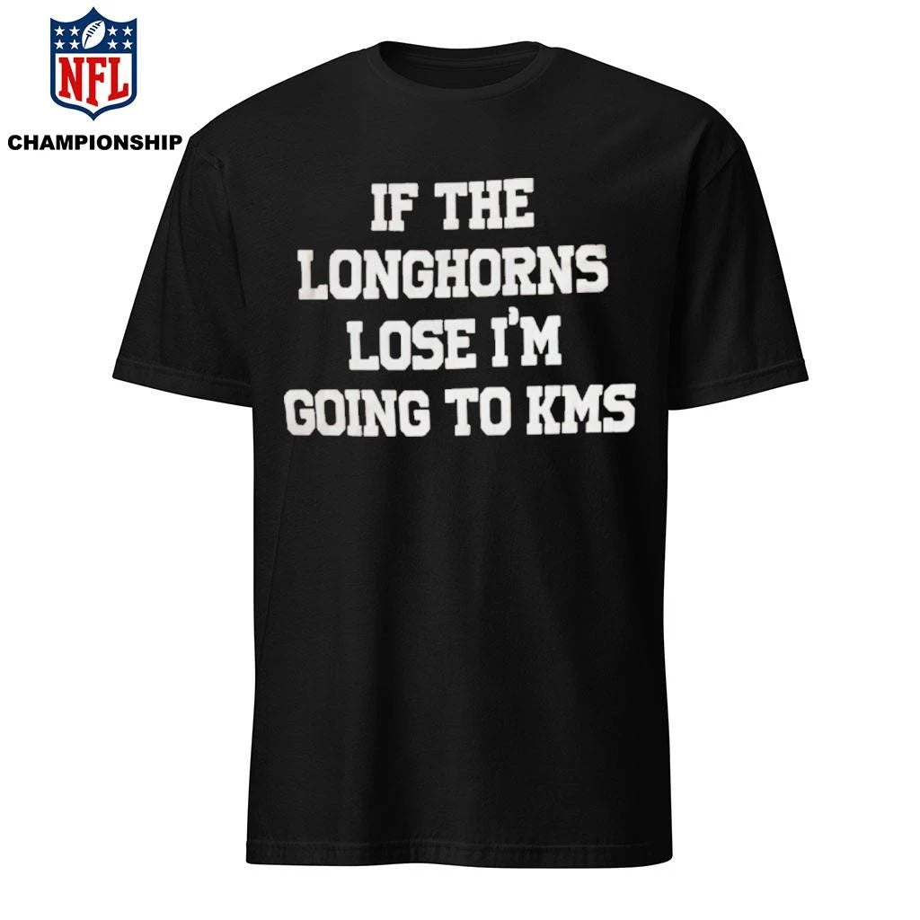 If THe Longhorns Lose I’m Goimg To Kms Shirt