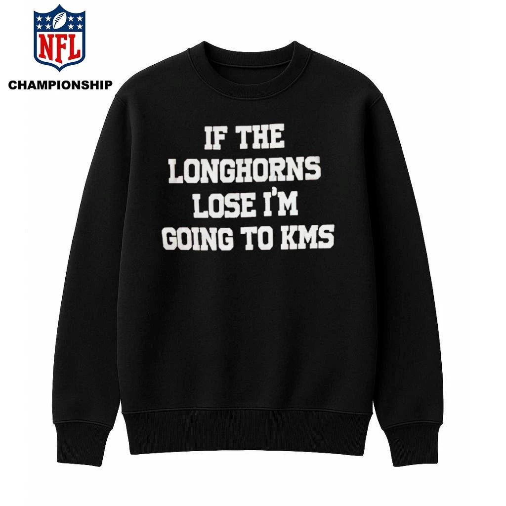 If THe Longhorns Lose I’m Goimg To Kms Shirt