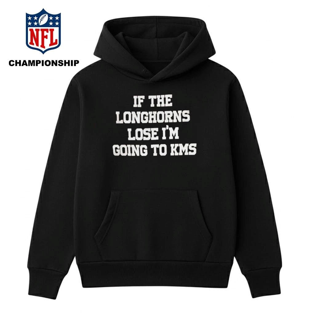 If THe Longhorns Lose I’m Goimg To Kms Shirt