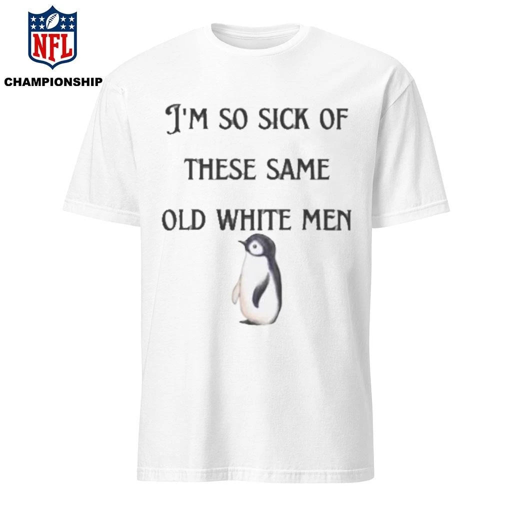 I’m So Sick These Same Old White Penguins Shirt