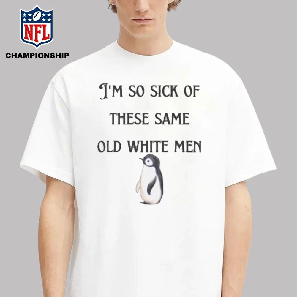 I’m So Sick These Same Old White Penguins Shirt