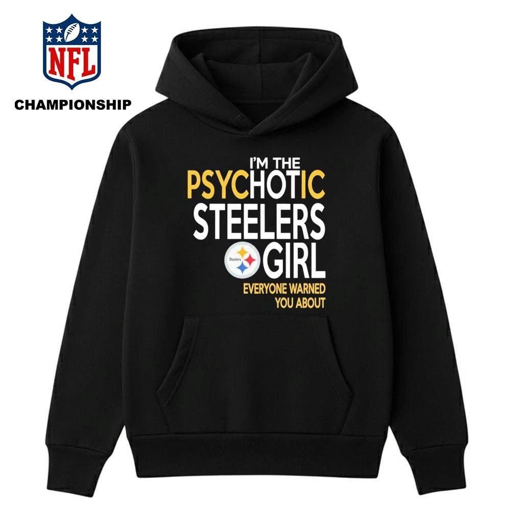 I’m The Psychotic Steelers girl Everyone Warned You About Shirt