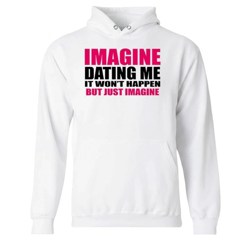 Imagine Dating Me It Won’t Happen But Just Imagine Shirt