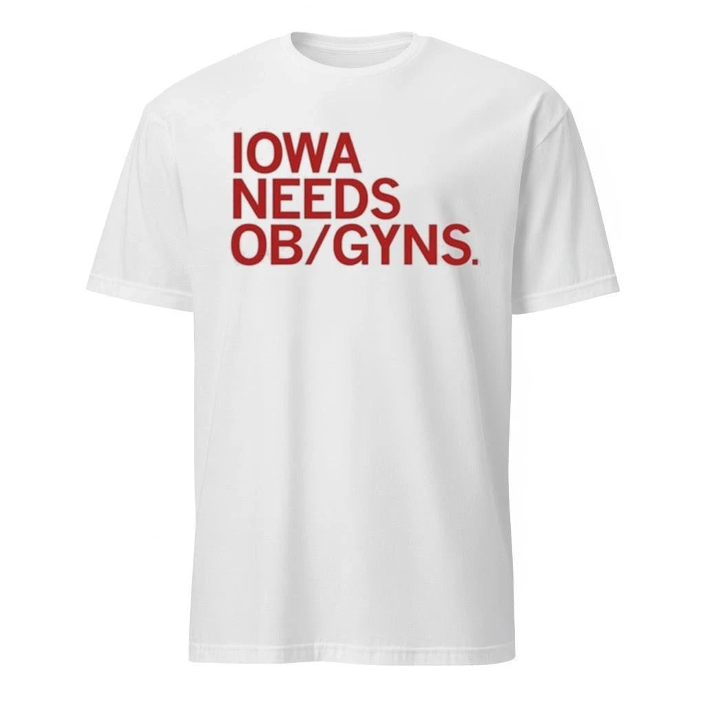 Iowa needs ob gyns Shirt
