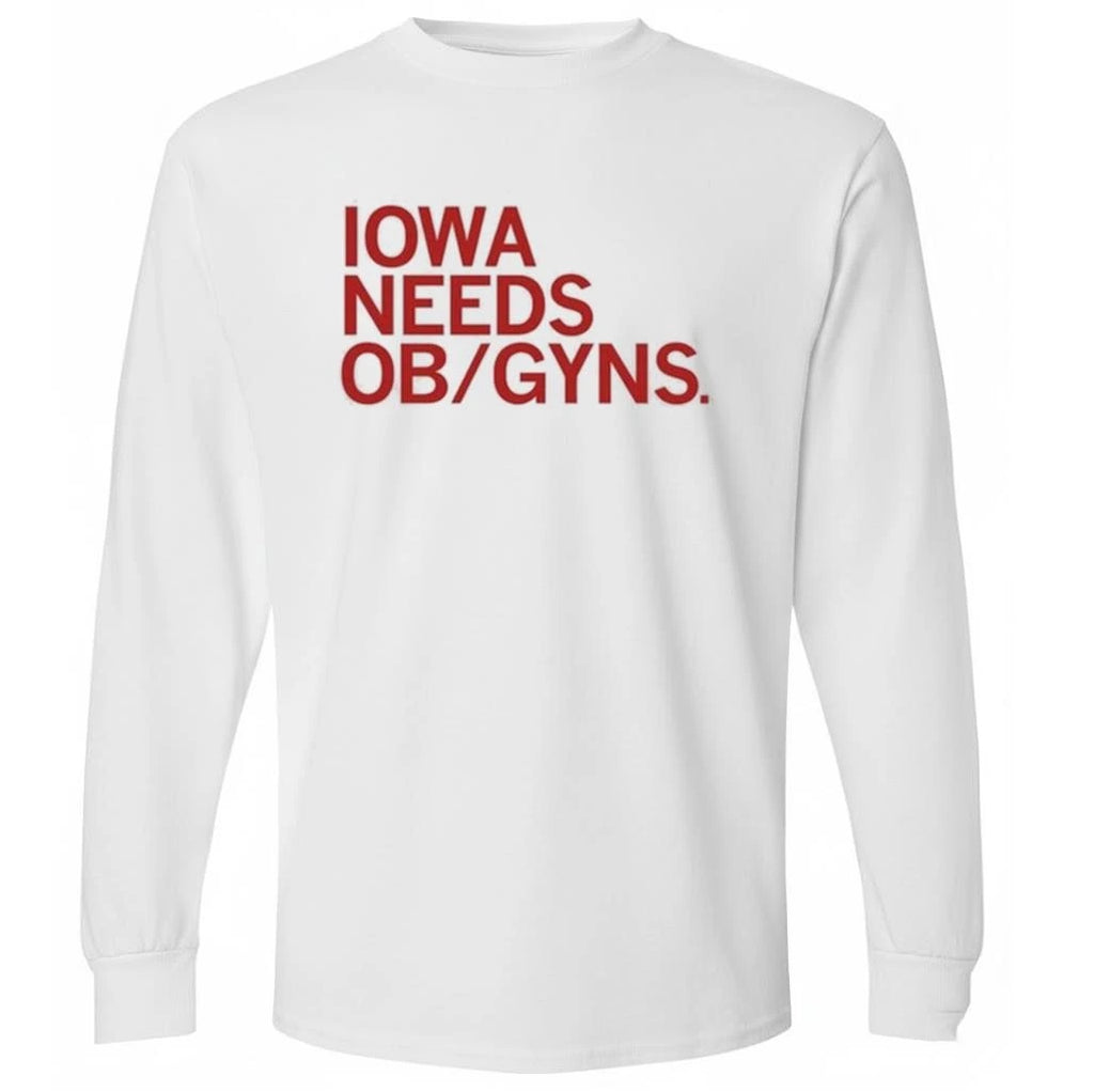 Iowa needs ob gyns Shirt
