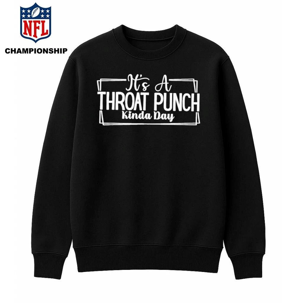 It’s a throat punch kinda day shirt
