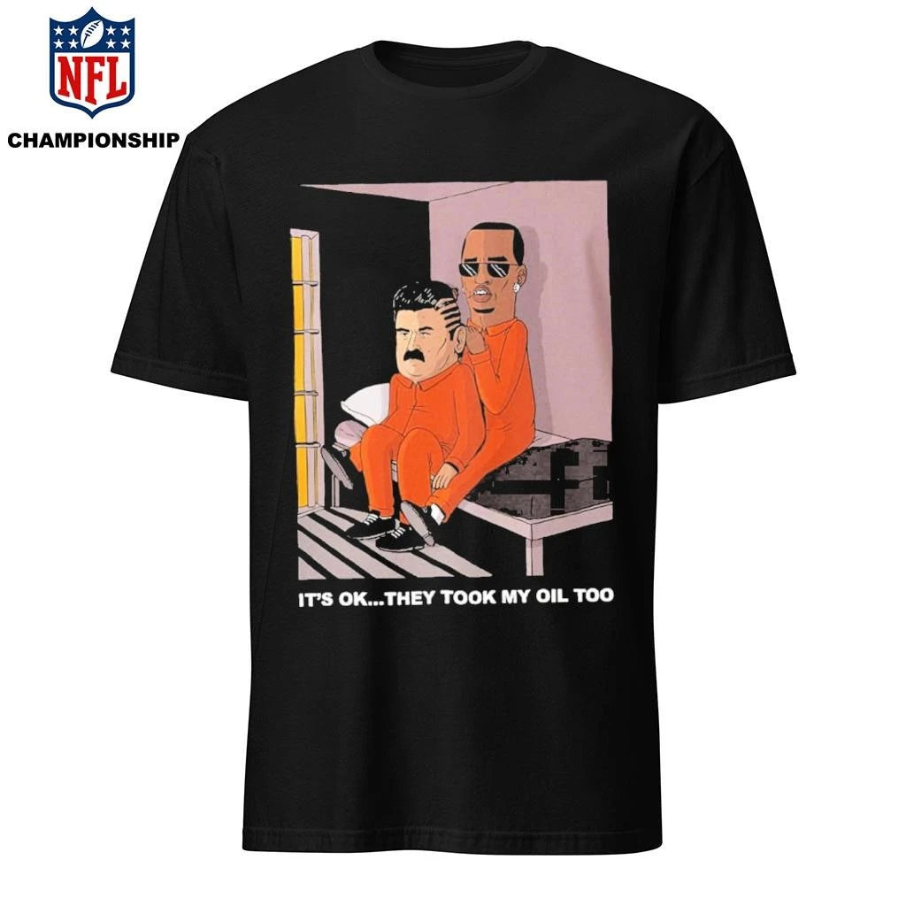 It’s OK They Took My Oil Too Diddy Maduro Shirt