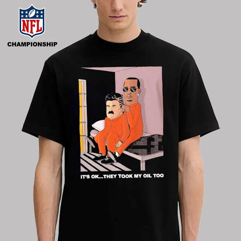 It’s OK They Took My Oil Too Diddy Maduro Shirt
