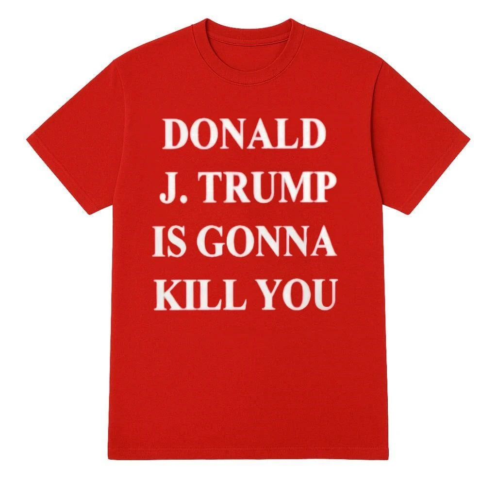 Jimmy Kimmel Donald J. Trump Is Gonna Kill You Shirt