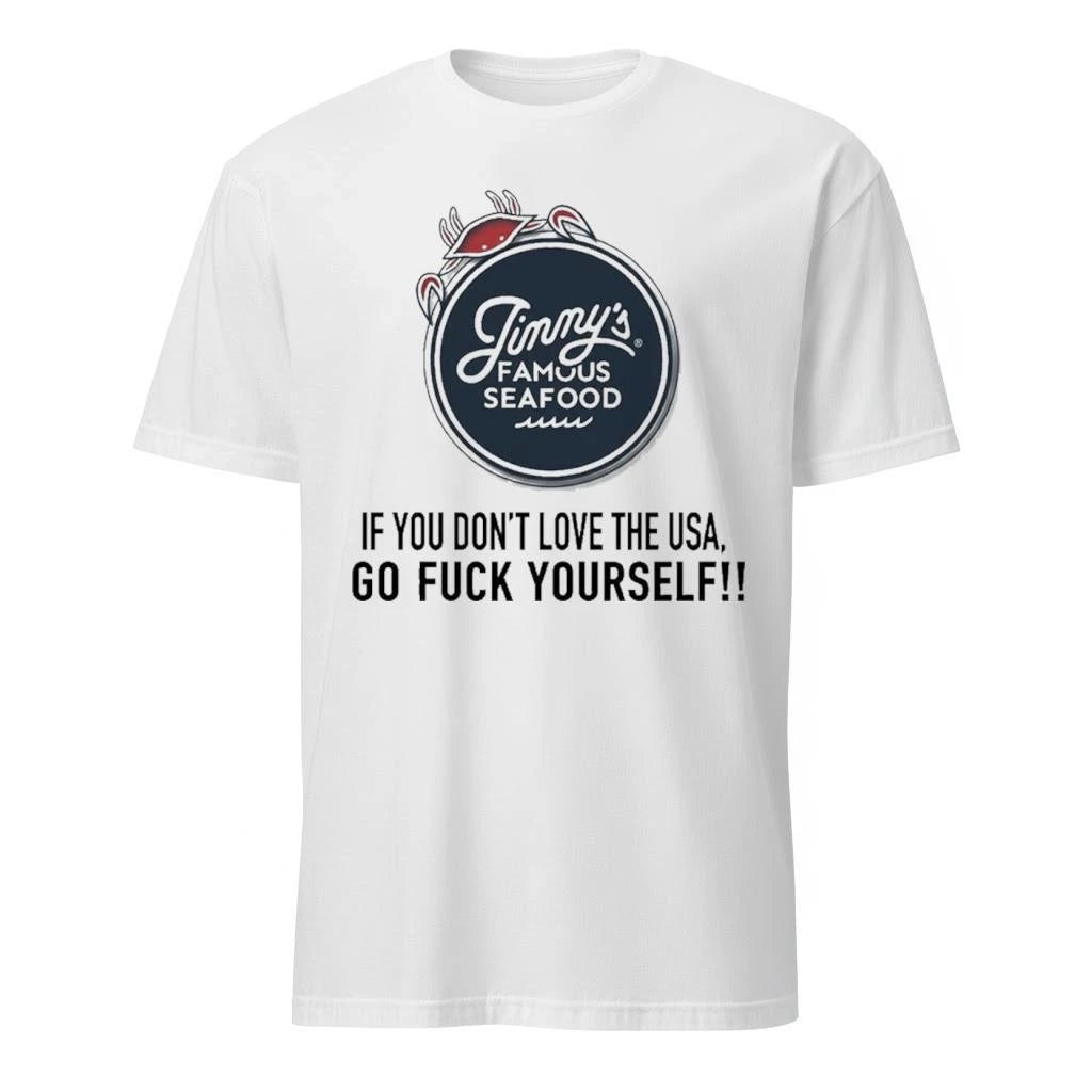 Jimmys Seafood If You Don’t Love The USA Go Fuck Yourself Shirt
