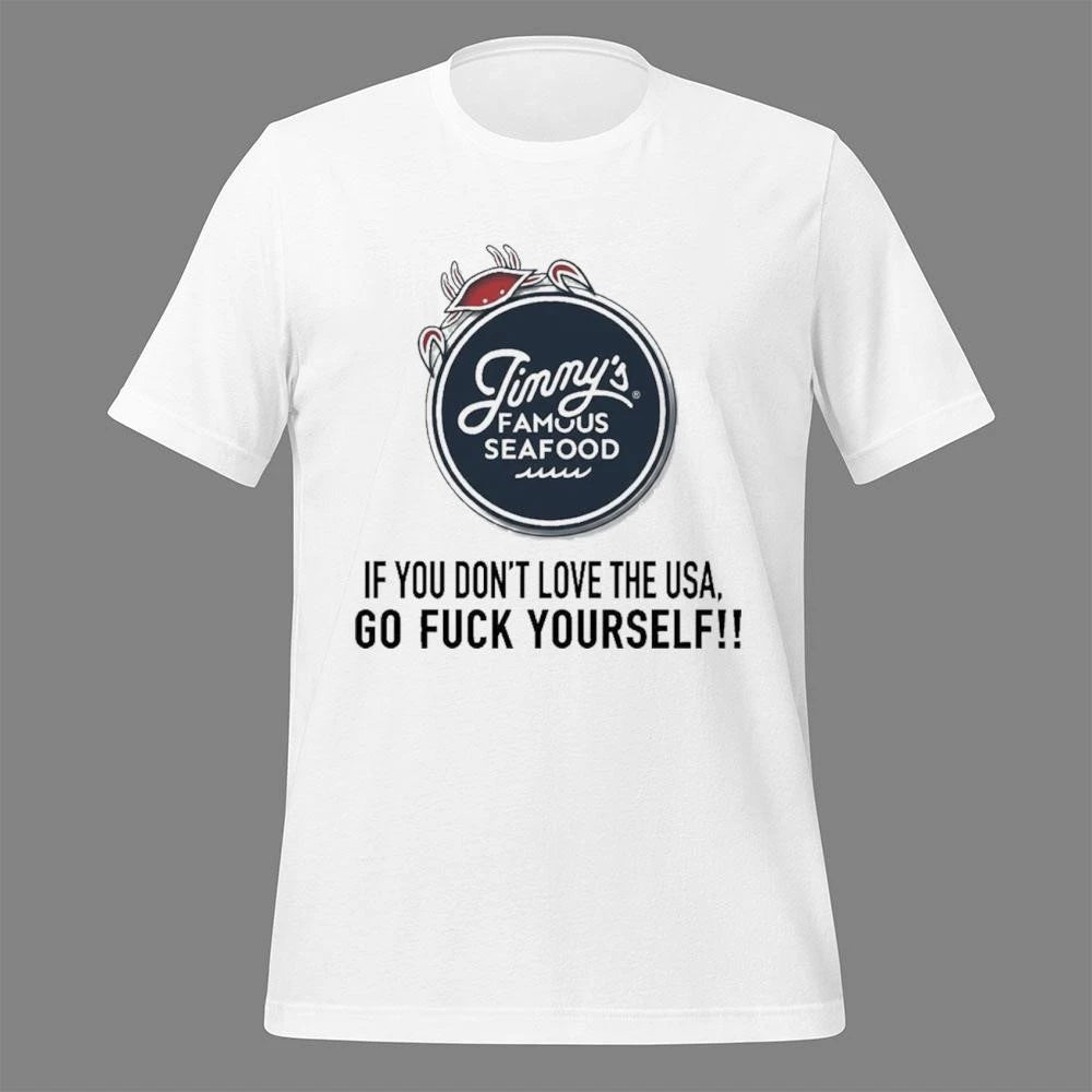 Jimmys Seafood If You Don’t Love The USA Go Fuck Yourself Shirt