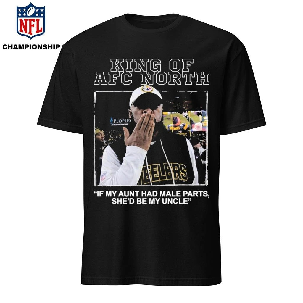 King Of AFC North If My Aunt Had Male Parts She’d Be My Uncle Mike Tomlin Shirt
