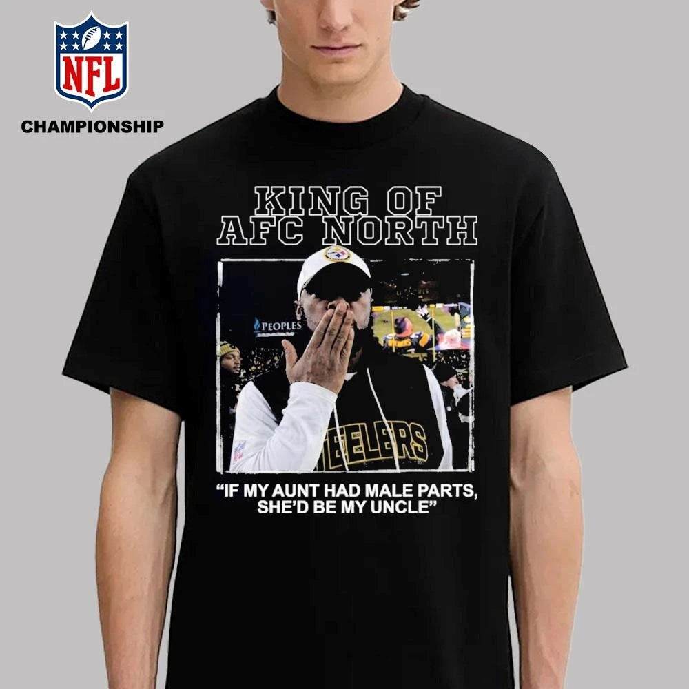 King Of AFC North If My Aunt Had Male Parts She’d Be My Uncle Mike Tomlin Shirt
