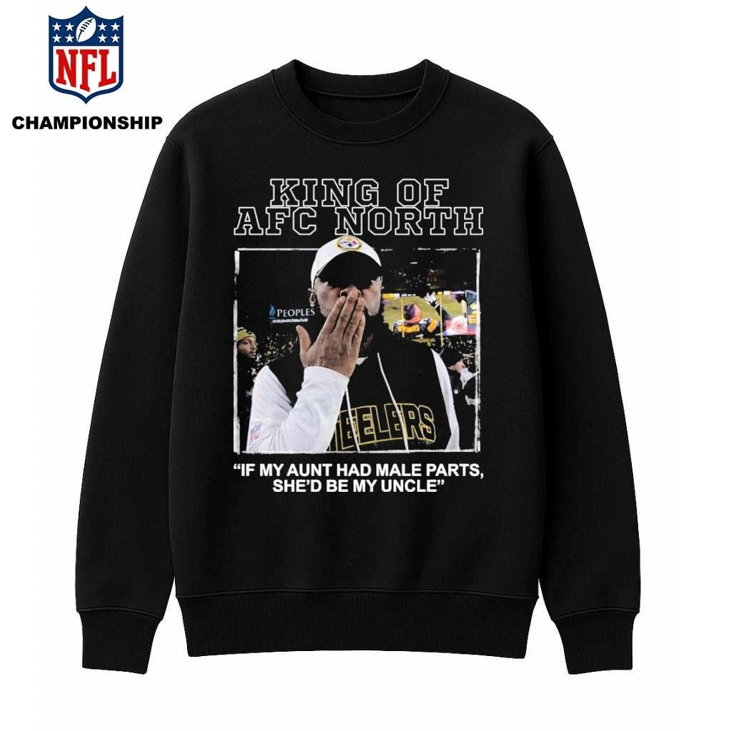 King Of AFC North If My Aunt Had Male Parts She’d Be My Uncle Mike Tomlin Shirt