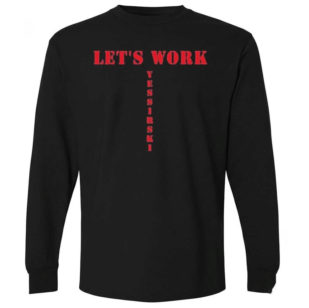 Let’s work yessirski Shirt