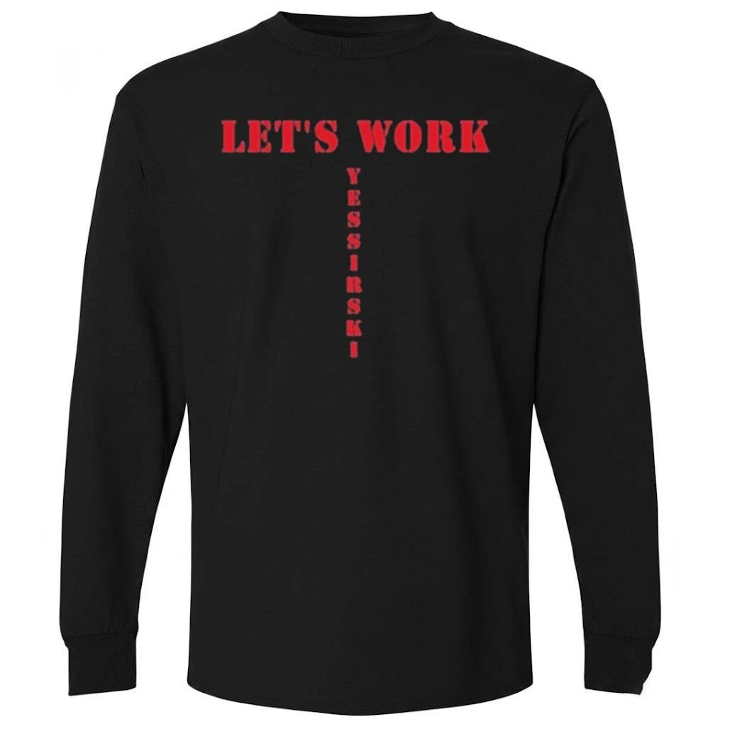 Let’s work yessirski Shirt
