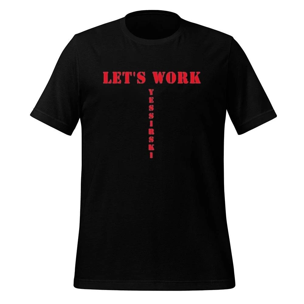 Let’s work yessirski Shirt