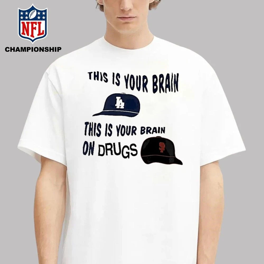 Los Angeles Dodgers And San Francisco Giants This Is Your Brain This Is Your Brain On Drugs Shirt