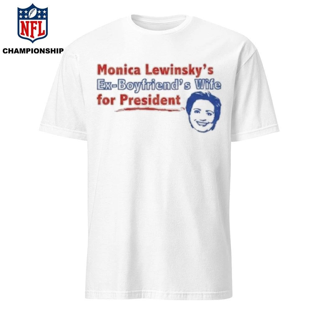 Monica Lewinsky’s Ex-Boyfriend’s Wife For President Shirt