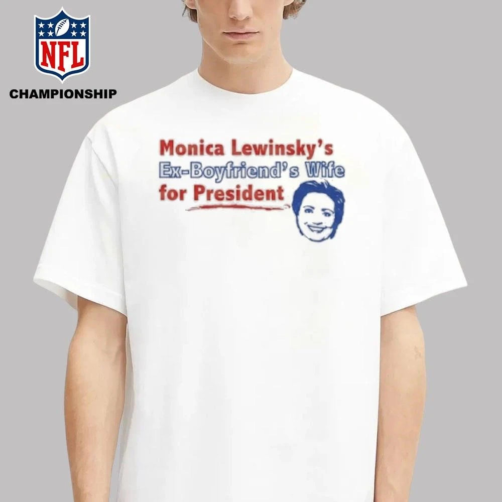 Monica Lewinsky’s Ex-Boyfriend’s Wife For President Shirt