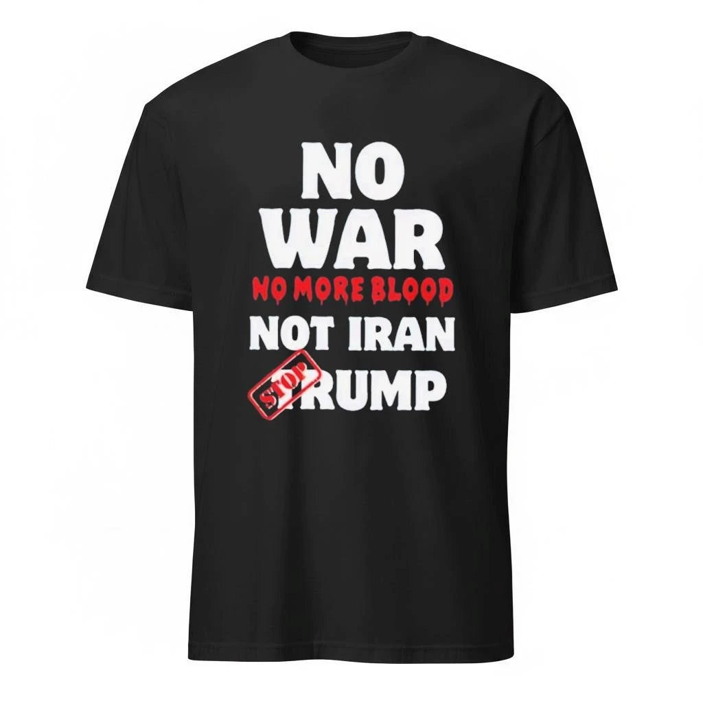 No War No More Blood Not Iran Stop Donald Trump Iran War 2026 Shirt