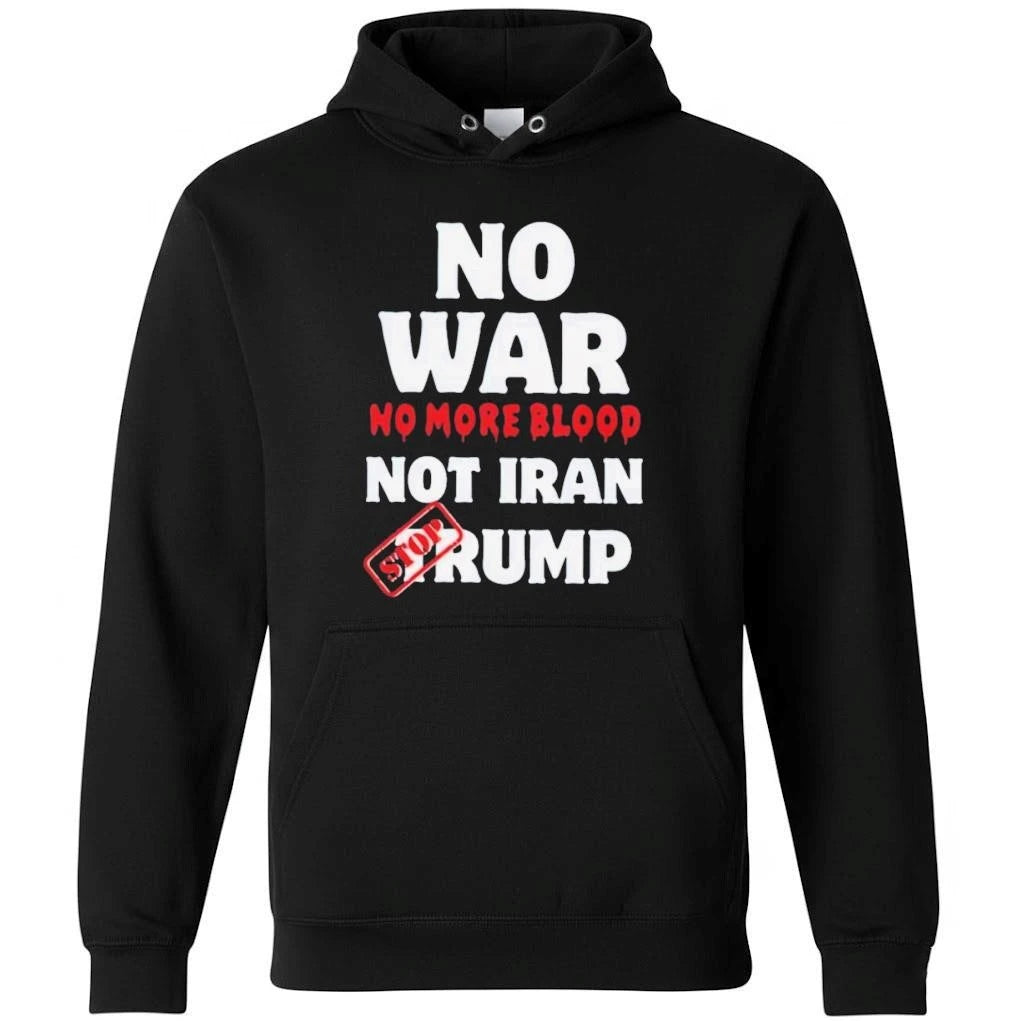 No War No More Blood Not Iran Stop Donald Trump Iran War 2026 Shirt