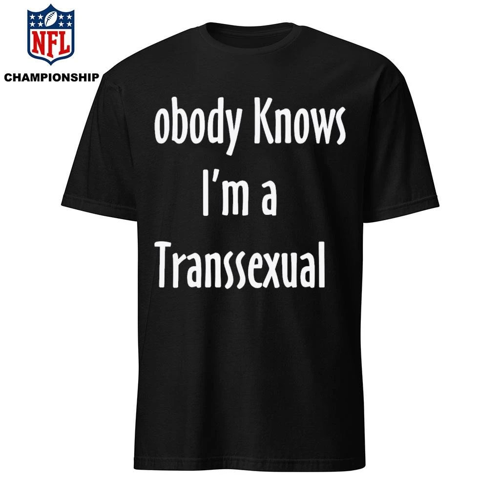 Nobody Knows I’m A Transsexual Shirt