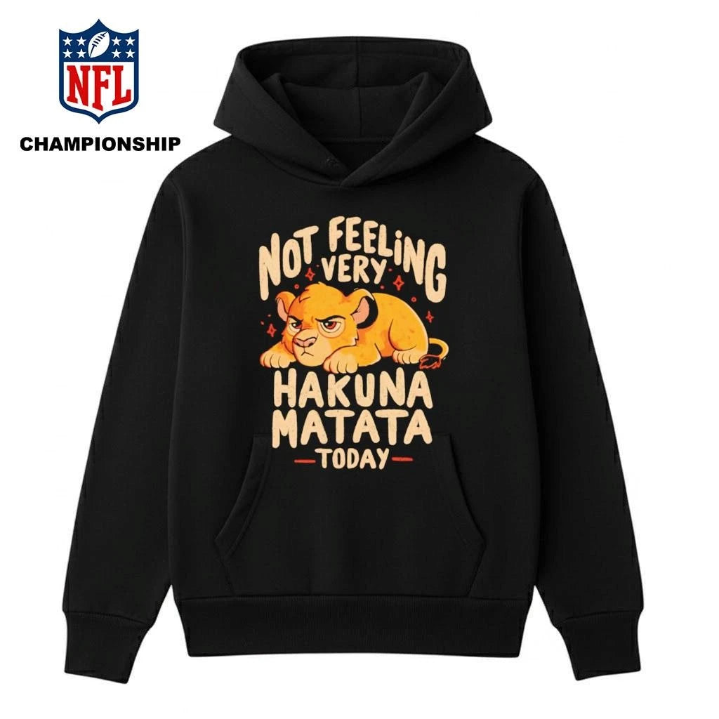 Not Feeling Very Hakuna Matata Shirt