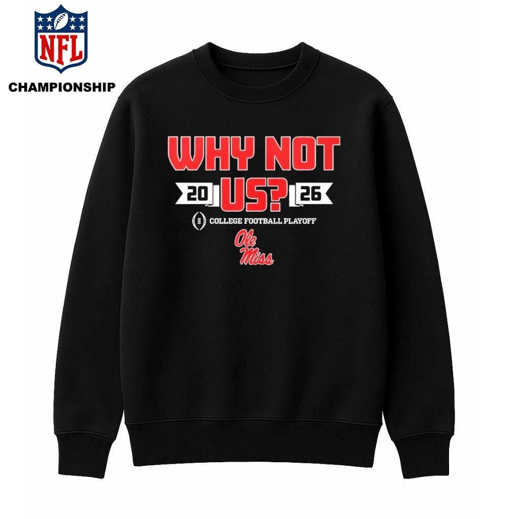 Ole Miss Why Not Us Football Playoff 2026 Shirt