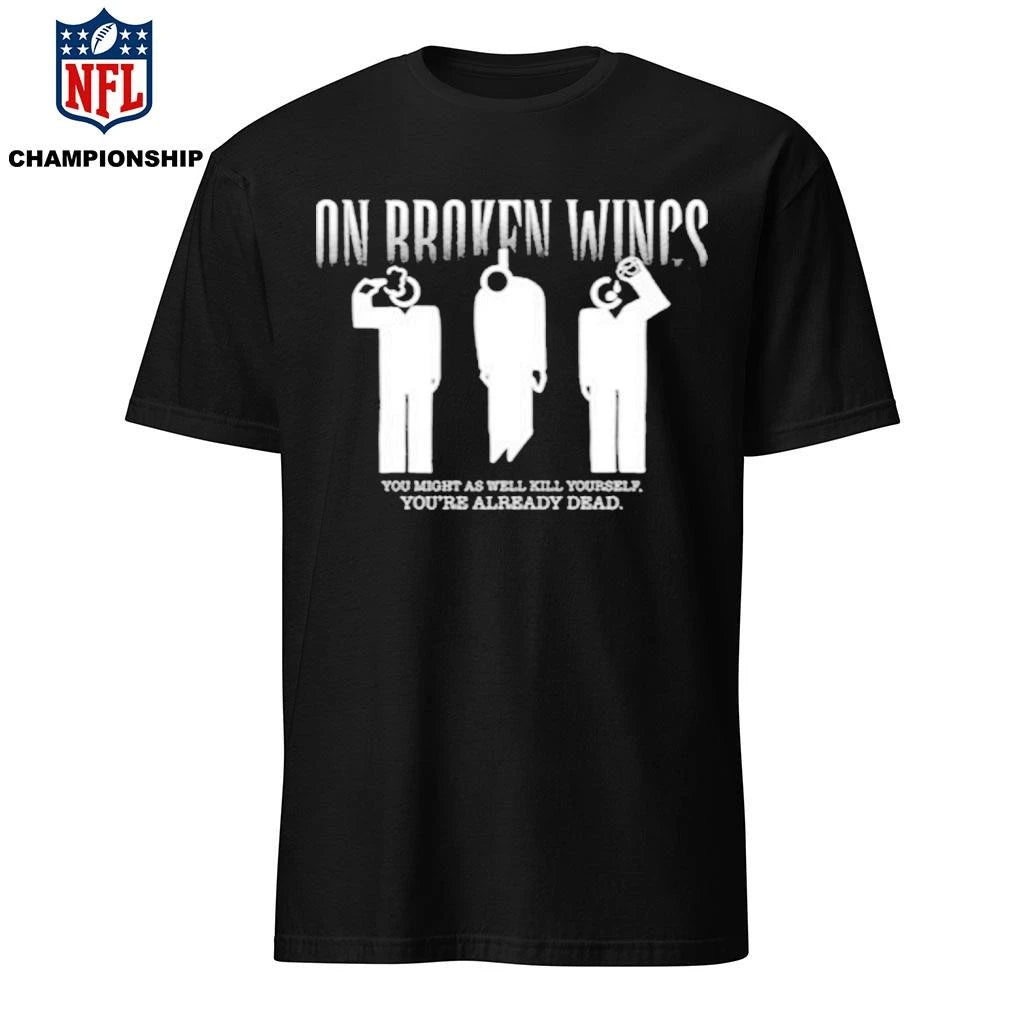 On Broken Wings Kill Yourself Shirt