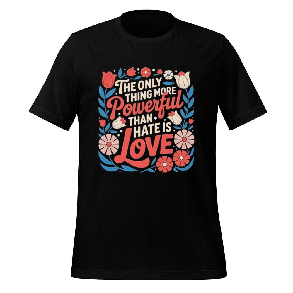 Only Thing More Powerful Than Hate Is Love Quote Floral Shirt