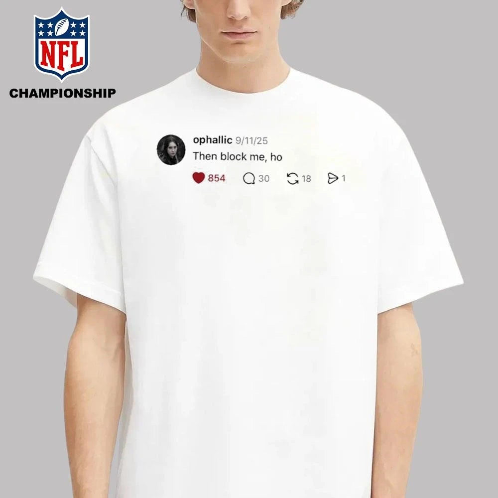 Ophallic Then Block Me, Ho Shirt