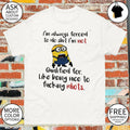 Minion I’m always forced to do shit I’m not qualified for like being nice shirt