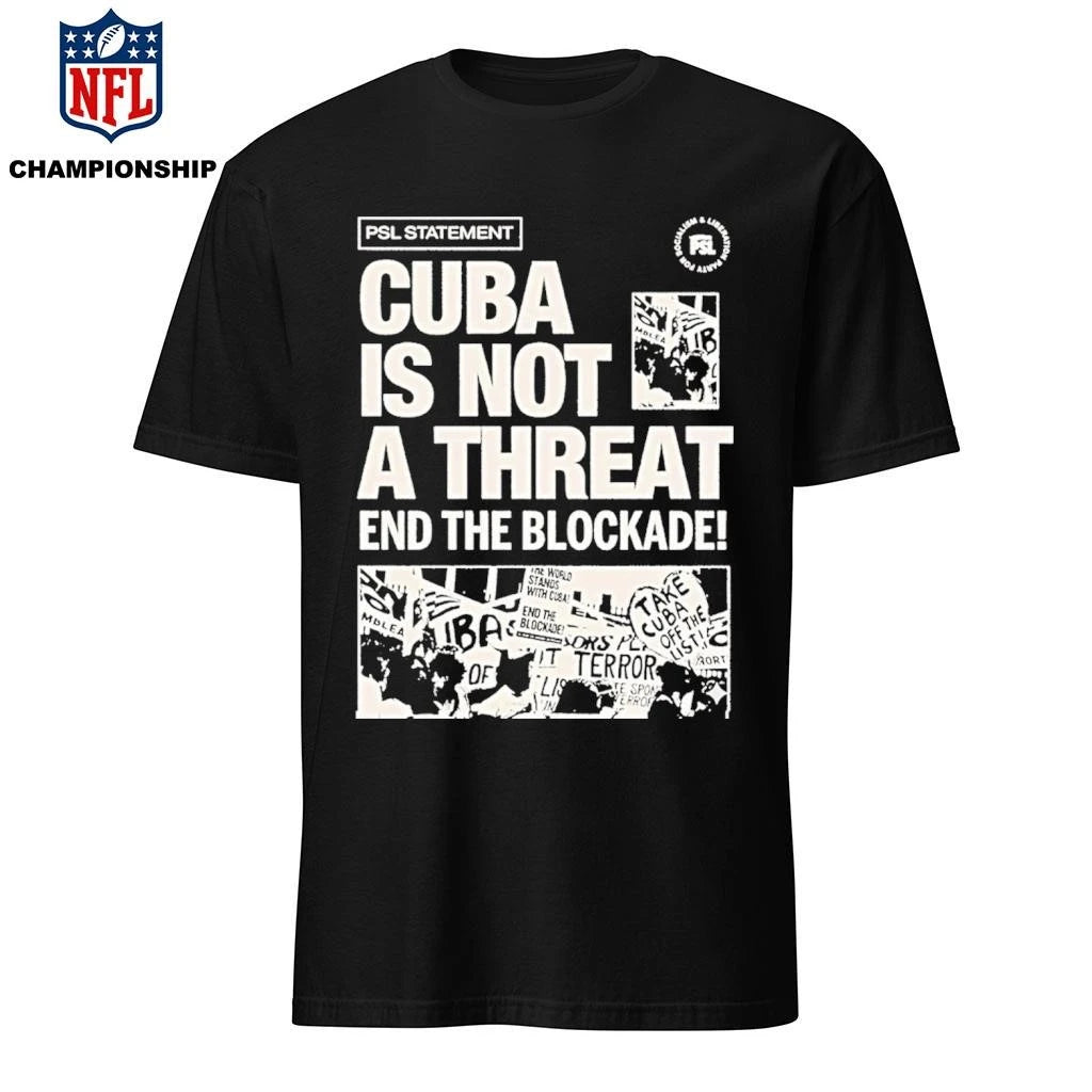 Psl Statement Cuba Is Not A Threat End The Blockade 2026 Shirt