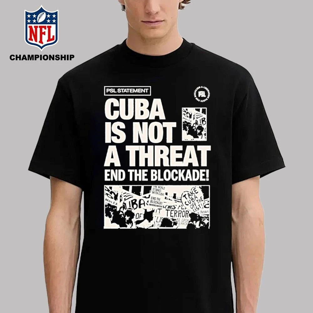 Psl Statement Cuba Is Not A Threat End The Blockade 2026 Shirt