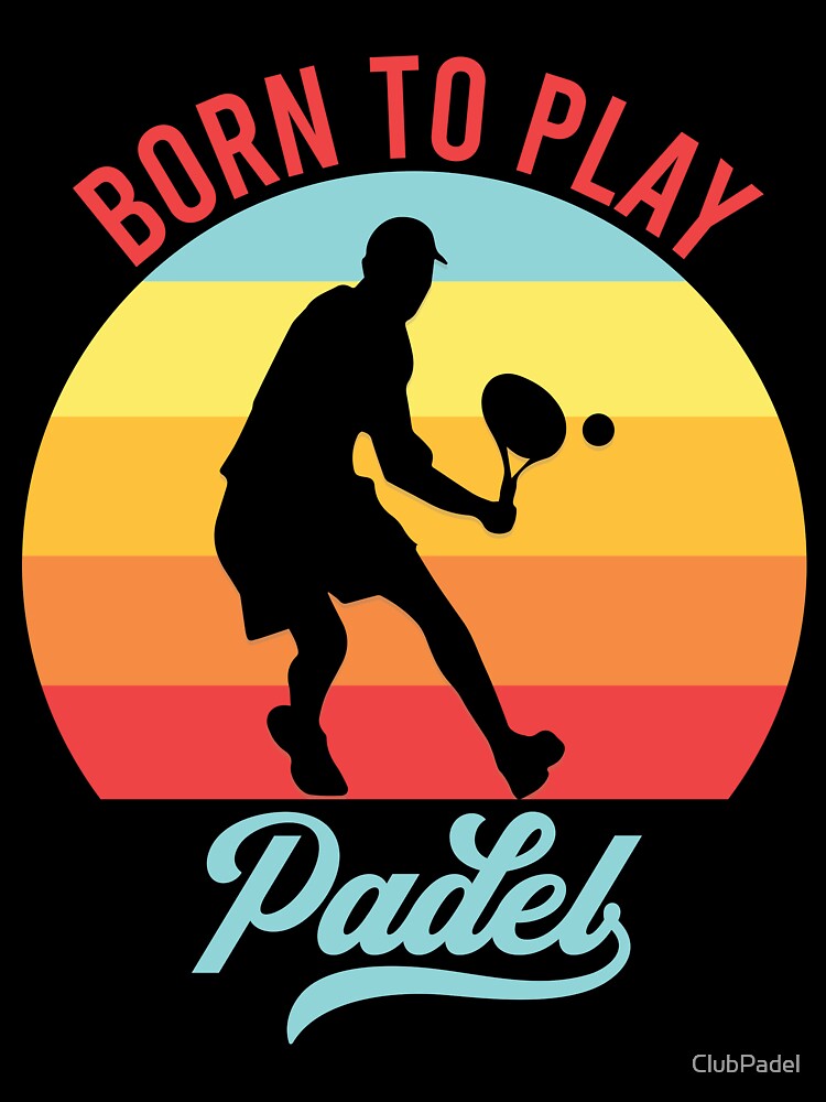 BORN TO PLAY PADEL DESIGN by ClubPadel